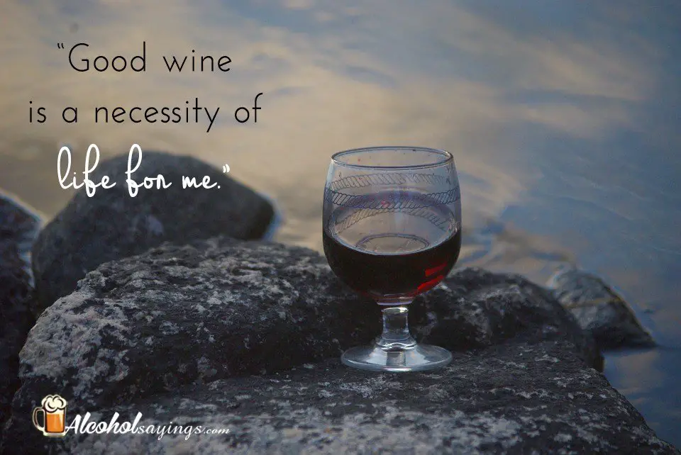 âGood wine is a necessity of life for me.â?