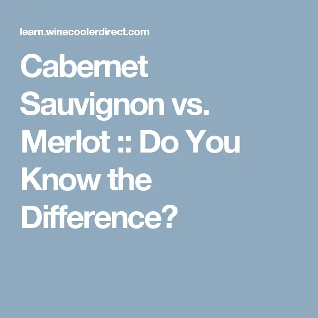Cabernet Sauvignon vs. Merlot :: Do You Know the Difference?
