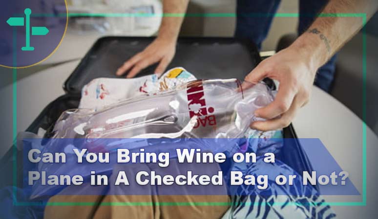 Can You Bring Wine on a Plane in A Checked Bag or Not?