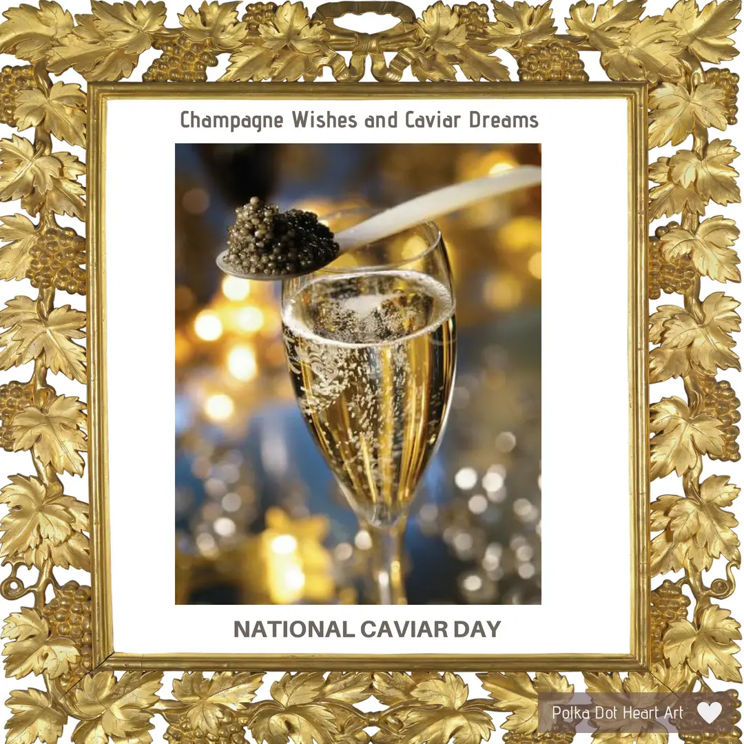 Champagne Wishes And Caviar Dreams. National Caviar Day, July 18 ...