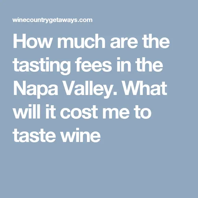 How much does it cost to taste wine in the Napa Valley ...