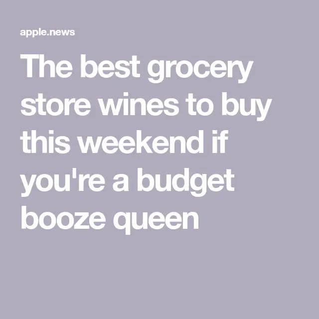 The best grocery store wines to buy this weekend if you